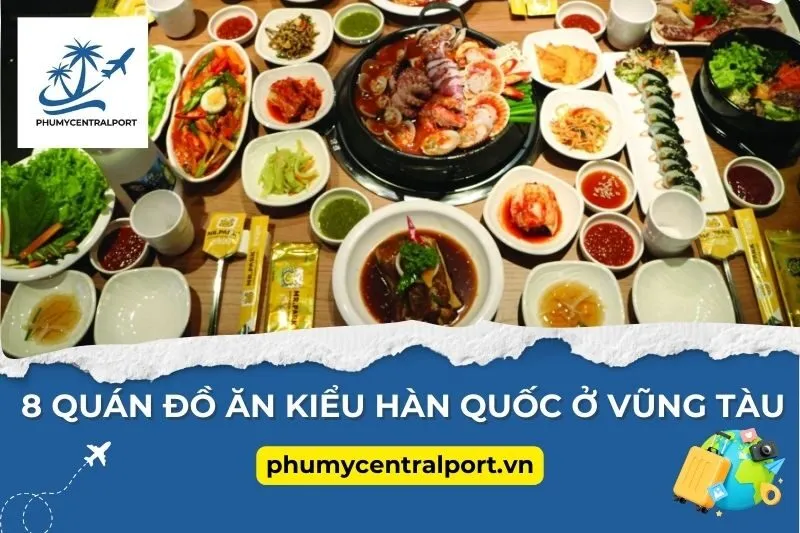 8 Quán Đồ Ăn Kiểu Hàn Quốc Ở Vũng Tàu