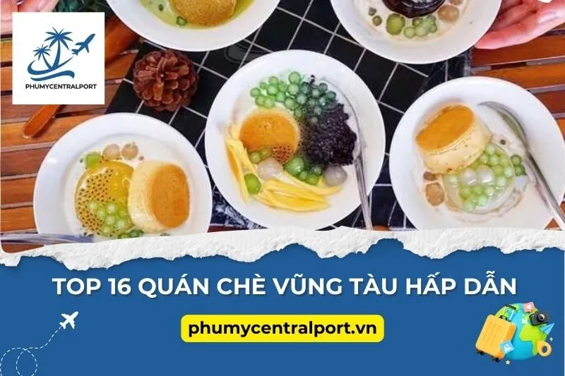 Top 16 Quán Chè Vũng Tàu Hấp Dẫn