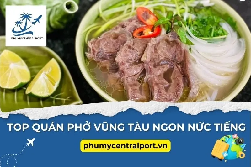 Top Quán Phở Vũng Tàu Ngon Nức Tiếng