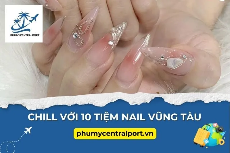 Chill Với 10 Tiệm Nail Vũng Tàu Hot Hit Nhất Hiện Nay