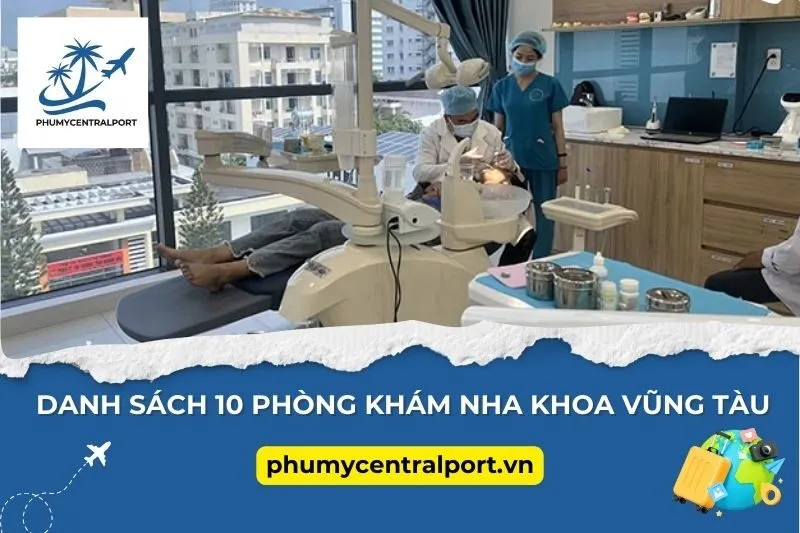 Danh Sách 10 Phòng Khám Nha Khoa Vũng Tàu Được Yêu Thích Nhất Hiện Nay