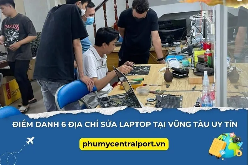 Điểm Danh 6 Địa Chỉ Sửa Laptop Tại Vũng Tàu Uy Tín