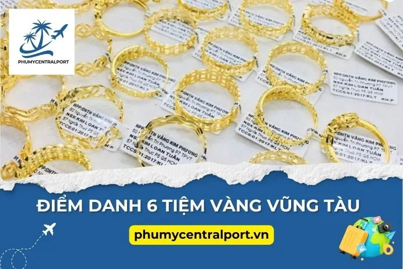 Điểm Danh 6 Tiệm Vàng Vũng Tàu Hot Nhất Để Săn Trang Sức Xịn