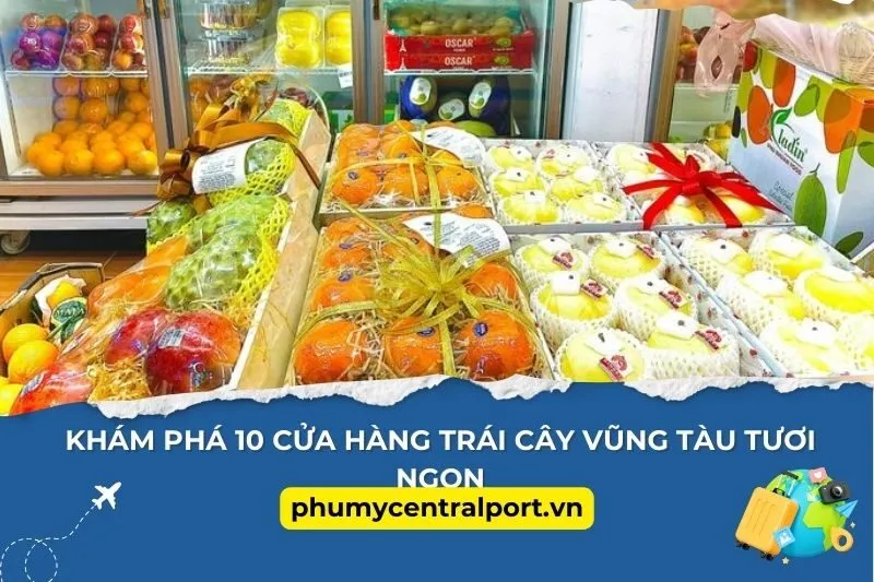 Khám Phá 10 Cửa Hàng Trái Cây Vũng Tàu Tươi Ngon Chất Lượng