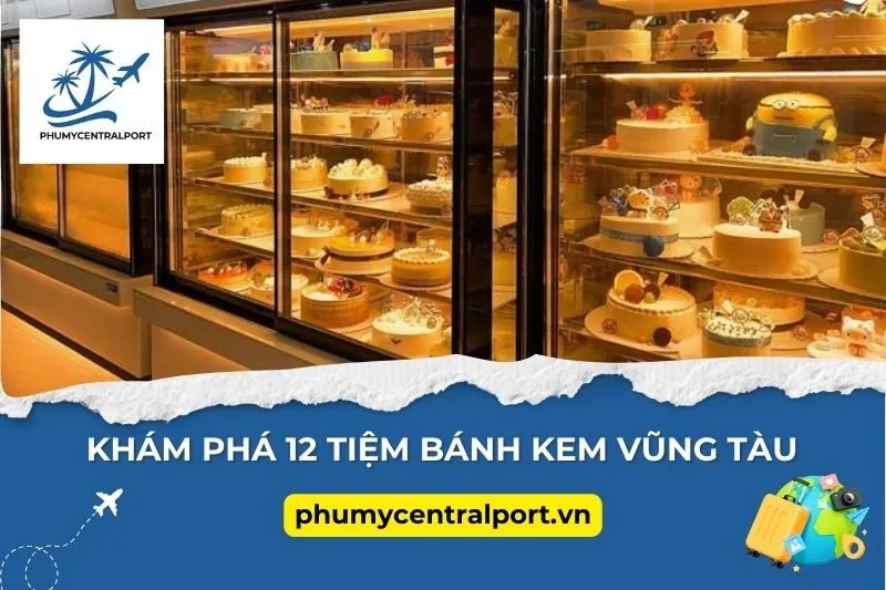 Khám phá 12 tiệm bánh kem Vũng Tàu ngon nổi tiếng