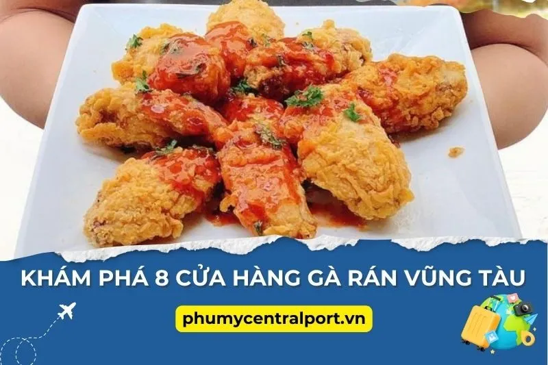 Khám Phá 8 Cửa Hàng Gà Rán Vũng Tàu Ngon Và Hấp Dẫn Nhất