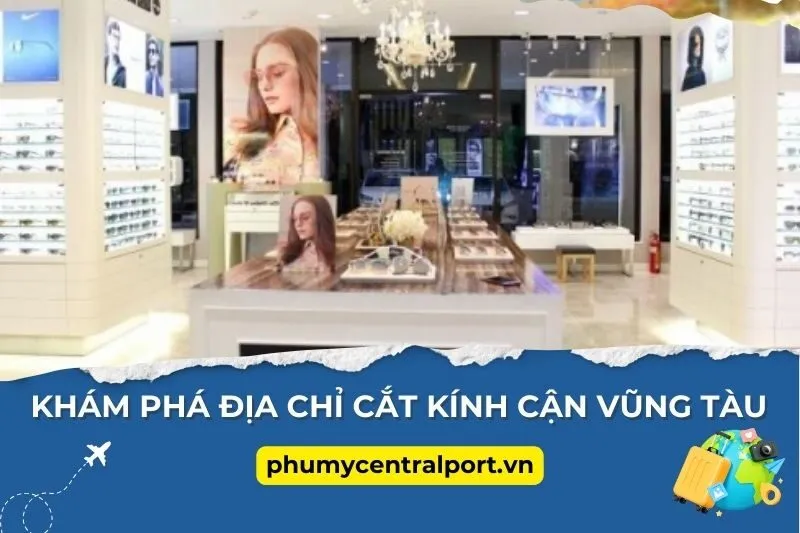 Khám Phá 6 Địa Chỉ Cắt Kính Cận Vũng Tàu Đáng Tin Cậy