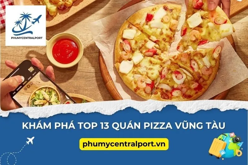 Khám Phá Top 13 Quán Pizza Vũng Tàu Ngon Nhất Định Phải Thử