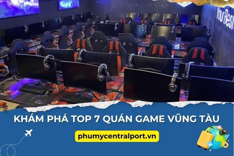 Khám Phá Top 7 Quán Game Vũng Tàu Đáng Thử Nhất 2025