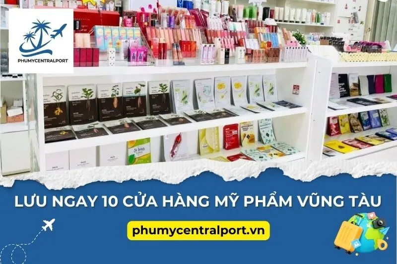 Lưu Ngay 10 Cửa Hàng Mỹ Phẩm Vũng Tàu Dành Riêng Cho Tín Đồ Làm Đẹp