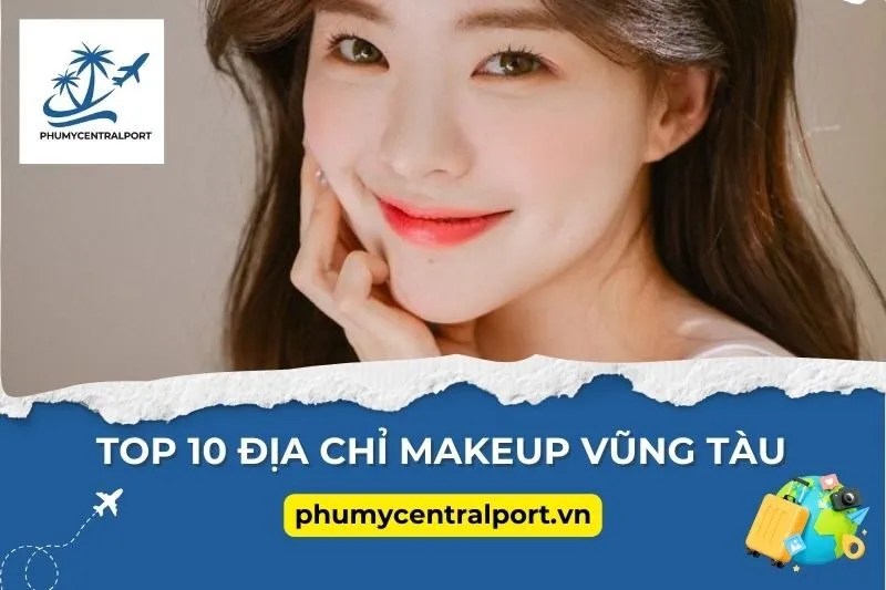 Top 10 Địa Chỉ Makeup Vũng Tàu Đỉnh Nhất Mà Bạn Không Thể Bỏ Qua