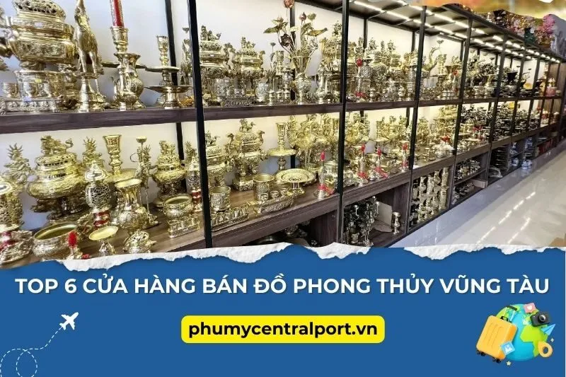 Top 6 Cửa Hàng Bán Đồ Phong Thủy Vũng Tàu Uy Tín, Hút Tài Lộc