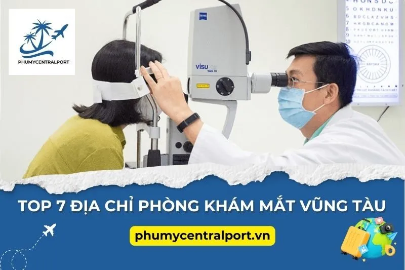 Top 7 Địa Chỉ Phòng Khám Mắt Vũng Tàu Xịn Xò Nhất Không Thể Bỏ Lỡ