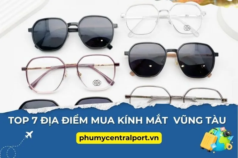 Top 7 Địa Chỉ Mua Kính Mắt Vũng Tàu Siêu Hot