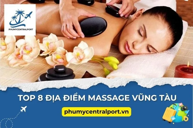 Top 8 Địa Điểm Massage Vũng Tàu Uy Tín Và Thư Giãn Cực Đỉnh