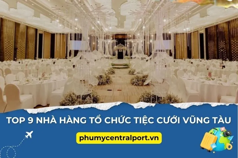 Top 9 Nhà Hàng Tổ Chức Tiệc Cưới Vũng Tàu Sang Trọng & Đẳng Cấp