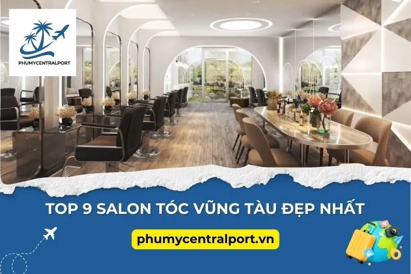 Top 9 Salon Tóc Vũng Tàu Đẹp Nhất 